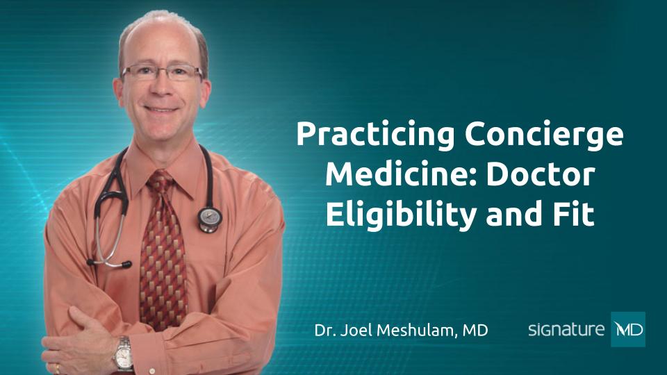 Practicing Concierge Medicine: Doctor Eligibility and Fit